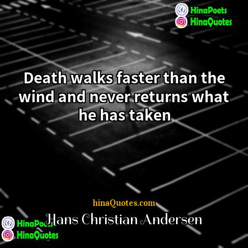 Hans Christian Andersen Quotes | Death walks faster than the wind and